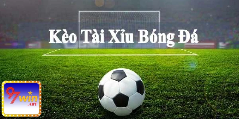 Kèo tài xỉu bóng đá