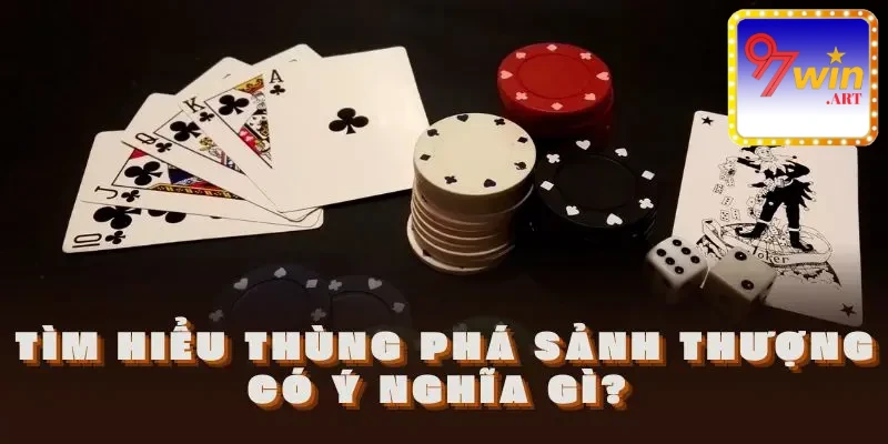 Ý nghĩa thùng phá sảnh